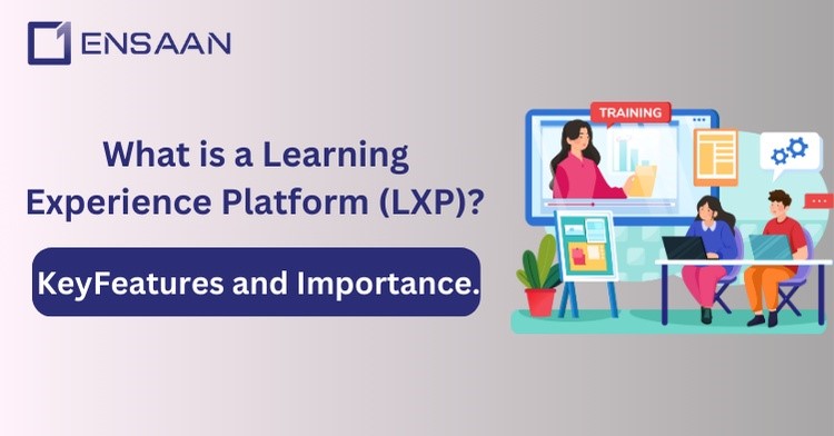 What is a Learning Experience Platform (LXP)? - Key Features, Importance.: ensaantech.com